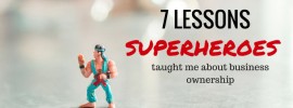 7 Lessons Superheroes Taught Me About Business Ownership